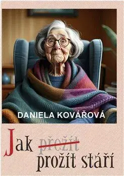 Fejtóny, rozhovory, reportáže Jak prožít stáří - Daniela Kovářová