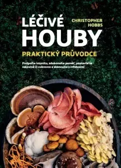 Zdravie, životný štýl - ostatné Léčivé houby – Praktický průvodce - Christopher Hobbs