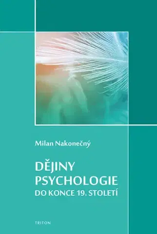 Psychológia, etika Dějiny psychologie do konce 19. století - Milan Nakonecny