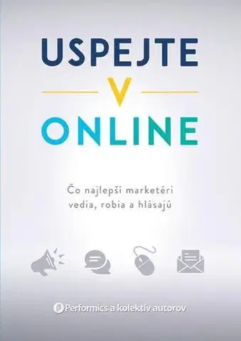 Marketing, reklama, žurnalistika Uspejte v online - Kolektív autorov
