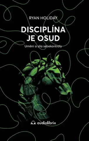 Rozvoj osobnosti Disciplína je osud - Umění a síla sebekontroly - Ryan Holiday