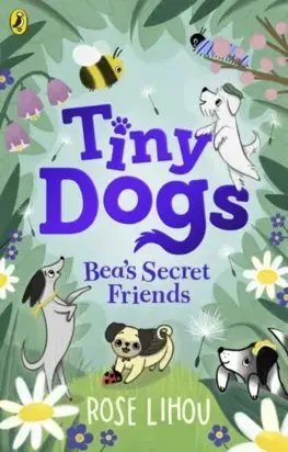 Dobrodružstvo, napätie, western Tiny Dogs: Bea’s Secret Friends - Rose Lihou