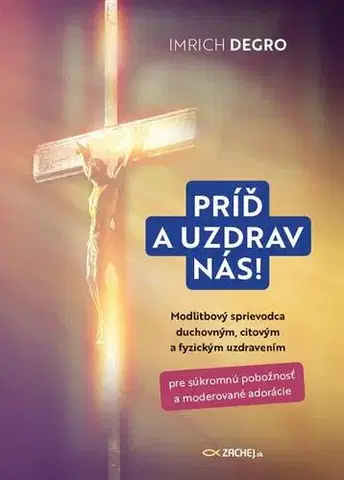 Kresťanstvo Príď a uzdrav nás! - Imrich Degro