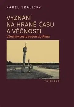 História Vyznání na hraně času a věčnosti - Karel Skalicky