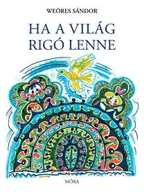 Básničky a hádanky pre deti Ha a világ rigó lenne - Sándor Weöres
