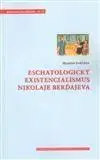 Filozofia Eschatologický existencialismus Nikolaje Berďajeva - Martin Jabůrek