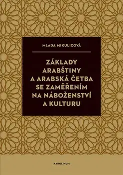 Jazykové učebnice - ostatné Základy arabštiny a arabská četba se zaměřením na náboženství a kulturu - Mlada Mikulícová