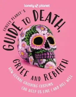 Geografia - ostatné Lonely Planets Guide to Death, Grief and Rebirth 1