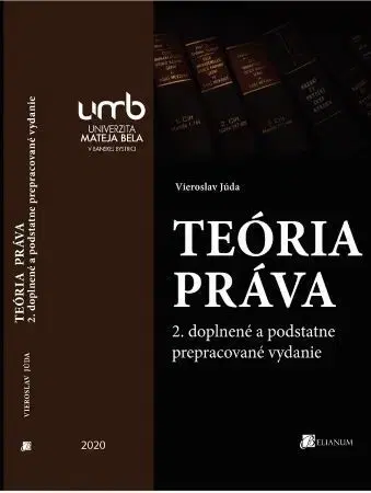 Teória práva Teória práva (2. doplnené a podstatne prepracované vydanie) - Vieroslav Júda