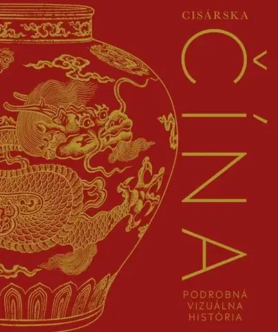 Svetové dejiny, dejiny štátov Cisárska Čína: Podrobná vizuálna história - neuvedený,Róbert Hrebíček