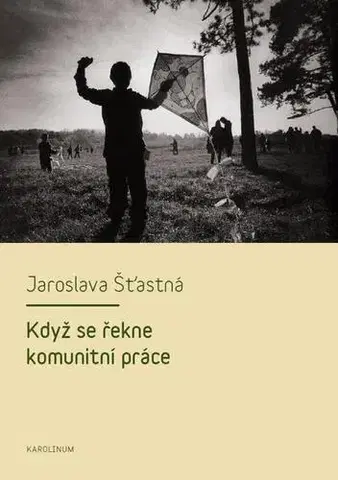 Sociológia, etnológia Když se řekne komunitní práce - Jaroslava Šťastná