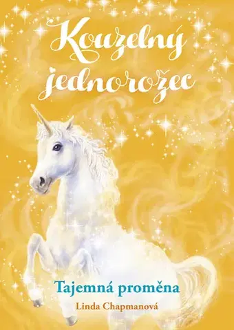 Pre deti a mládež - ostatné Kouzelný jednorožec: Tajemná proměna - Linda Chapmanová