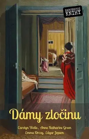 Detektívky, trilery, horory Dámy zločinu - Emma Orczy,Edgar Jepson,Robert Eustace,L.T. Meade,Carolyn Wells,Anna Katharine Green