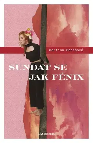 Novely, poviedky, antológie Sundat se jak fénix - Martina Babišová
