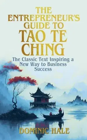 Podnikanie, obchod, predaj The Entrepreneur's Guide to the Tao Te Ching - Dominic Hale