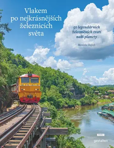 Obrazové publikácie Vlakem po nejkrásnějších železnicích světa - Monisha Rajeshová