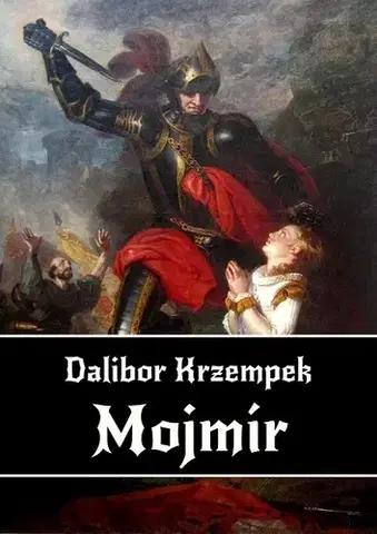 Historické romány Mojmír - Dalibor Krzempek