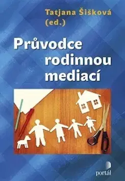 Partnerstvo a rodičovstvo - ostatné Průvodce rodinnou mediací - Tatjana Šišková