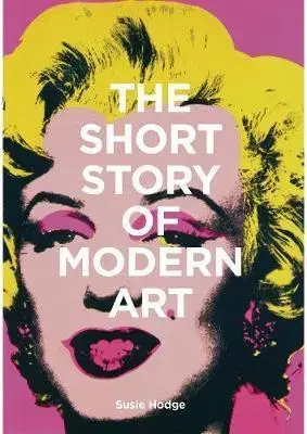 Dejiny, teória umenia The Short Story of Modern Art - Susie Hodge