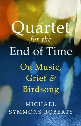 Biografie - Životopisy Quartet for the End of Time - Michael Symmons Roberts