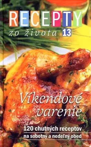 Kuchárky - ostatné Recepty zo života 13 – Víkendové varenie - Jana Klapáčová,Dušan