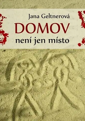 Detektívky, trilery, horory Domov není jen místo - Jana Geltnerová