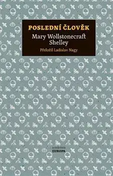 Svetová beletria Poslední člověk - Mary Shelley,Ladislav Nagy