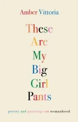 Svetová poézia These Are My Big Girl Pants : Poetry and Paintings on Womanhood - Amber Vittoria