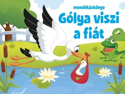 Básničky a hádanky pre deti Gólya viszi a fiát - mondókáskönyv - Kolektív autorov