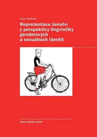 Odborná a náučná literatúra - ostatné Reprezentace ženství z perspektivy lingvistiky genderových a sexuálních identit - Jana Valdrová