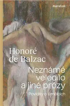 Svetová beletria Neznámé veledílo a jiné prózy - Honoré de Balzac