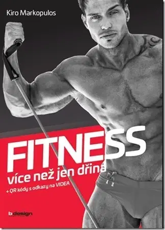 Fitness, cvičenie, kulturistika FITNESS - více než jen dřina - Kiro Markopulos