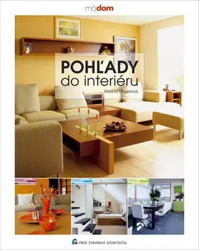 Domov, zariaďovanie Pohľady do interiéru - Marína Ungerová