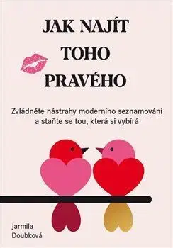 Partnerstvo a rodičovstvo - ostatné Jak najít toho pravého - Jarmila Doubková