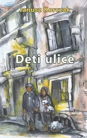 Svetová beletria Deti ulice - Korczak Janusz,Radovan Brenkus