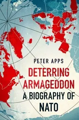 Politológia Deterring Armageddon: A Biography of NATO - Peter Apps