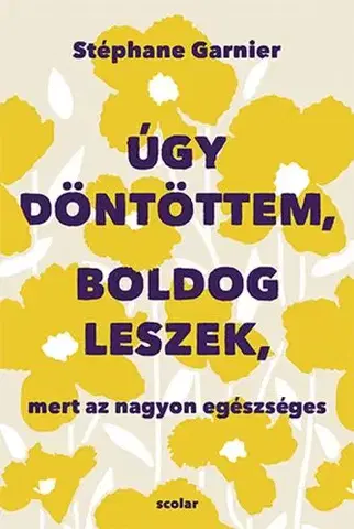 Rozvoj osobnosti Úgy döntöttem, boldog leszek, mert az nagyon egészséges - Stephane Garnier