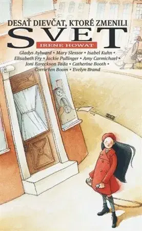 Encyklopédie pre deti a mládež - ostatné Desať dievčat, ktoré zmenili svet - Irene Howat