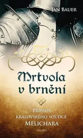Historické romány Mrtvola v brnění – Případy královského soudce Melichara - Jan Bauer