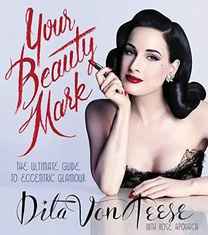 Cudzojazyčná literatúra Your Beauty Mark - The Ultimate Guide to Eccentric Glamour - Dita Von Teese