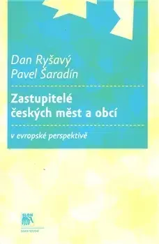 Politológia Zastupitelé českých měst a obcí v evropské perspektivě - Dan Ryšavý,Pavel Šaradín