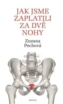 Medicína - ostatné Jak jsme zaplatili za dvě nohy - Zuzana Pechová