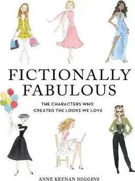 Cudzojazyčná literatúra Fictionally Fabulous: The Characters Who Created the Looks We Love - Anne Keenan Higgins