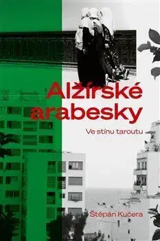 Cestopisy Alžírské arabesky - Štěpán Kučera