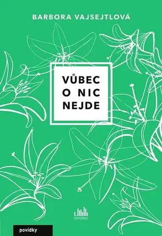 Novely, poviedky, antológie Vůbec o nic nejde - Barbora Vajsejtlová
