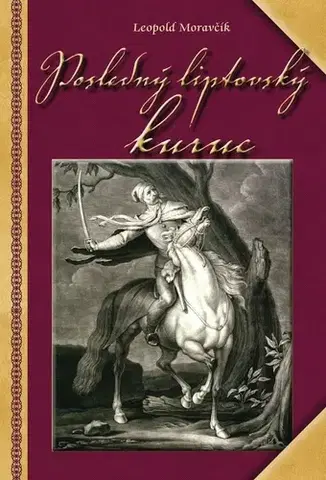 Historické romány Posledný liptovský kuruc - Leopold Moravčík