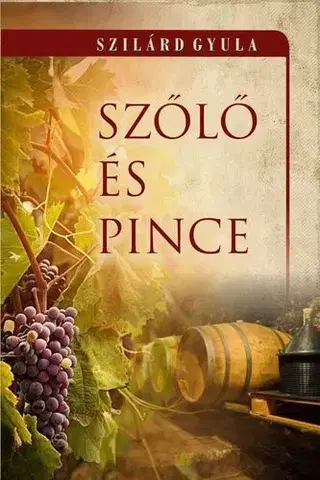 Víno Szőlő és pince - Gyula Szilárd