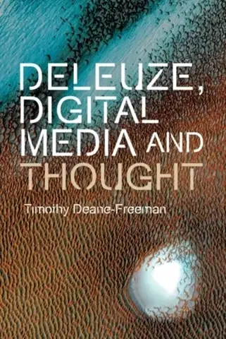 Filozofia Deleuze, Digital Media and Thought - Timothy Deane-Freeman