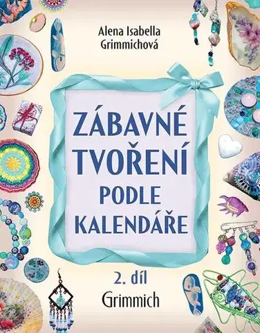 Ručné práce - ostatné Zábavné tvoření podle kalendáře 2 díl. - Alena Isabella Grimmich