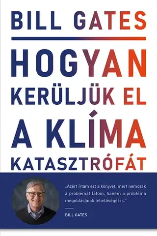 Ekológia, meteorológia, klimatológia Hogyan kerüljük el a klímakatasztrófát? - Bill Gates,Kepes János
